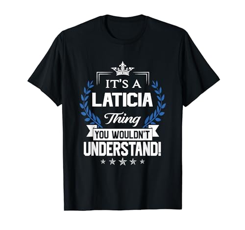 Laticia Name - Laticia Thing Name You Wouldn't Understand T-Shirt