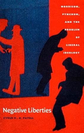 Negative Liberties: Morrison, Pynchon, and the Problem of Liberal Ideology book cover