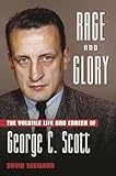Rage and Glory: The Volatile Life and Career of George C. Scott