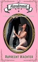 Handmaid: The Biblical Morality of Master/concubine Relationships B0D8GPNF61 Book Cover