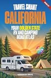 Travel Smart California - Your Golden State RV and Camping Road Atlas: Everything You Need to Explore the U.S. West Coast