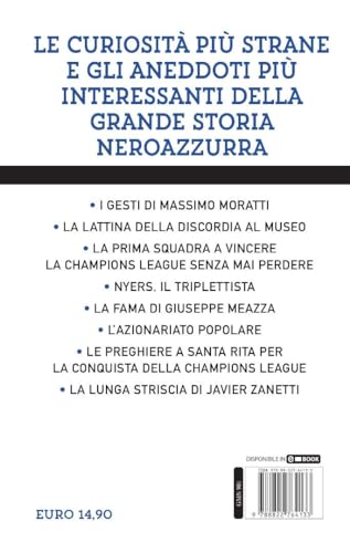 Tutto Quello Che Avresti Voluto Sapere Sull'inter E Non Ti Hanno Mai Raccontato. La Storia, I Campioni, Le Vittorie, Le Curiosità Del Mito Neroazzurro - 2