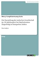 Die Darstellung der indischen Gesellschaft im 18. Jahrhundert bei Bartholom�us Ziegenbalg in Tranquebar, Indien: Eine Analyse 3656977577 Book Cover