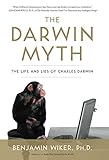 The Darwin Myth: The Life and Lies of Charles Darwin