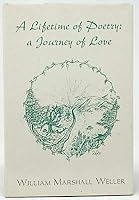 William Marshall Weller / A Lifetime of Poetry A Journey of Love Signed 1st 1998 B08MQ1RNYN Book Cover