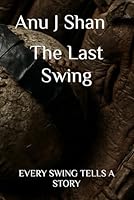 The Last Swing: EVERY SWING TELLS A STORY 1049224906 Book Cover