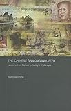 The Chinese Banking Industry: Lessons from History for Today's Challenges (Routledge Studies on the Chinese Economy)