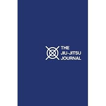 The Jiu-Jitsu Journal Blue Edition Logbook for Technique Mastery, Progress Tracking & Competition Preparation
