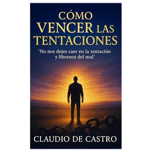 Cómo VENCER las TENTACIONES: “No nos dejes caer en la tentación y líbranos del mal”: 5 (Libros de batalla Espiritual)
