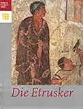 Die Etrusker: Luxus für das Jenseits. Bilder vom Diesseits - Bilder vom Tod. Katalogbuch zur Doppelausstellung, Hamburg, Bucerius Kunst Forum und ... (Publikationen Des Bucerius Kunst Forums) - Bernard Andreae, Andreas Hoffmann, Cornelia Weber-Lehmann 