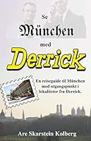 Se München med Derrick: En reiseguide til München med utgangspunkt i lokaliteter fra Derrick (Norwegian Bokmal Edition) 1798997835 Book Cover