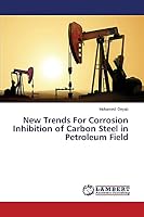 New Trends For Corrosion Inhibition of Carbon Steel in Petroleum Field 3659631302 Book Cover
