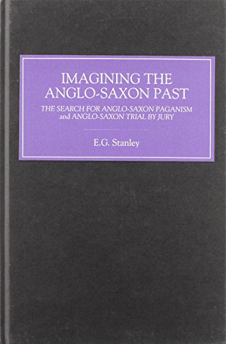 Imagining the Anglo-Saxon Past: The Search for Anglo-Saxon Paganism and Anglo-Saxon Trial by Jury