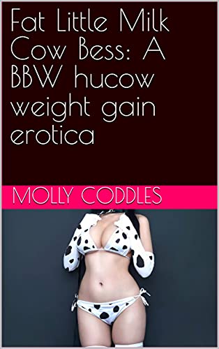 Fat Little Milk Cow Bess: A BBW hucow weight gain erotica