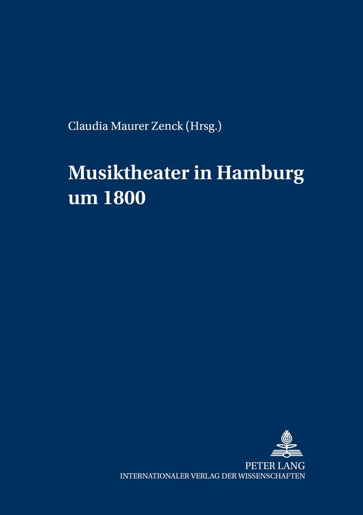 Musiktheater in Hamburg Um 1800 ouvrage de référence pour musicologues