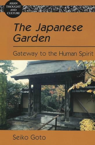 The Japanese Garden: Gateway to the Human Spirit (Asian Thought and Culture)