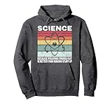 Science Because Figuring Things Out Is Better Gift Pullover Hoodie