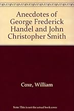 Anecdotes Of George Frederick Handel And John Christopher Smith
