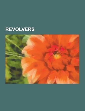 Revolvers: Revolver, Smith and Wesson Model 3, Pepper-Box, Colt Python ...