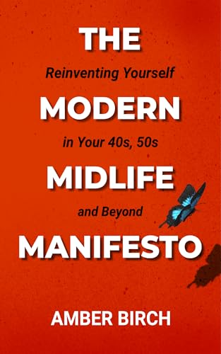 The Modern Midlife Manifesto: How to Reinvent Your Life, Career, and Purpose at 40, 50, and Beyond