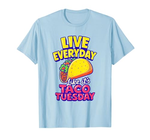 Live Everyday Like It's Taco Tuesday Funny Taco Lover T-Shirt