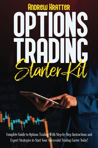 Options Trading Starter Kit: Complete Guide to Options Trading With Step-by-Step Instructions and Expert Strategies to Start Your Successful Trading Career Today!