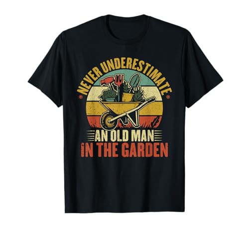 Never Underestimate an Old Man in the Garden Funny Gardening T-Shirt