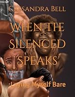 When The Silenced Speaks: :Laying Myself Bare 099620704X Book Cover