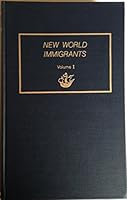 New World Immigrants, Volume I: A Consolidation of Passenger Lists and Associated Data From Periodical literature B00LC9U9G8 Book Cover