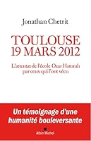 Toulouse 19 mars 2012: L'attentat de l'école Ozar Hatorah par ceux qui l'ont vécu 2226470484 Book Cover