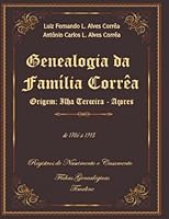 Genealogia da Família Corrêa: Origem: Ilha Terceira - Açores 1983210323 Book Cover