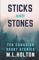 Sticks and Stones: Ten Canadian Short Stories 177724983X Book Cover