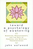 Toward a Psychology of Awakening: Buddhism, Psychotherapy, and the Path of Personal and Spiritual Transformation