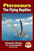Pterosaurs - The Flying Reptiles 151753335X Book Cover