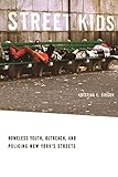 Street Kids: Homeless Youth, Outreach, and Policing New York's Streets