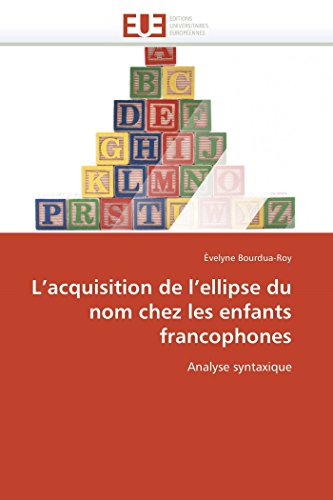 L’acquisition de l’ellipse du nom chez les enfants francophones: Analyse syntaxique (Omn.Univ.Europ.) (French Edition)