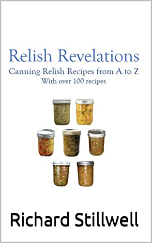 Relish Revelations: Canning Relish Recipes from A to Z (English Edition)