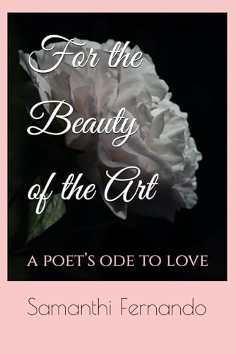 For the Beauty of the Art: a poet’s ode to love (Starsafire Core)