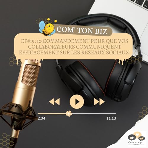 Com' ton biz #EP19 : 10 commandements pour que vos collaborateurs communiquent efficacement sur vos r&eacute;seaux sociaux