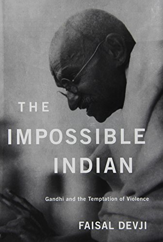 The Impossible Indian: Gandhi and the Temptation of Violence