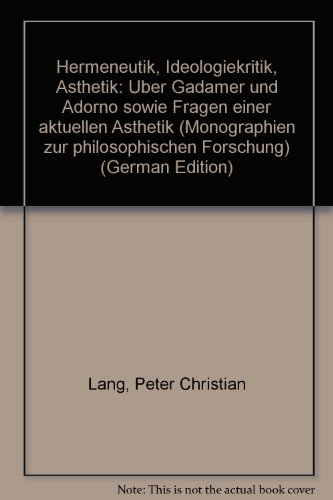 Hermeneutik - Ideologiekritik - Aesthetik. Ueber Gadamer und Adorno sowie Fragen einer aktuellen Aesthetik