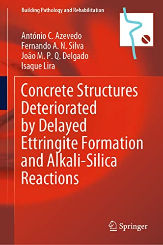 Concrete Structures Deteriorated by Delayed Ettringite Formation and Alkali-Silica Reactions (Building Pathology and Rehabilitation Book 24) (English Edition)