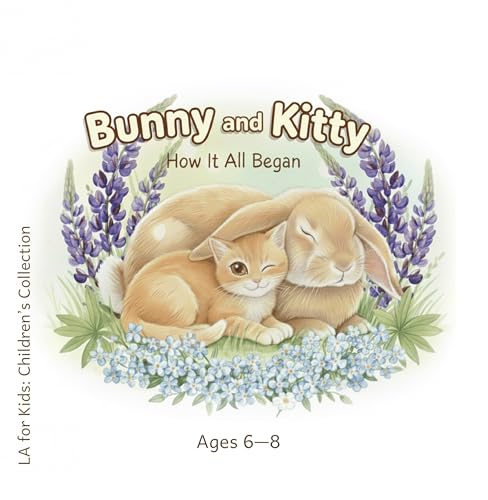 Bunny and Kitty: How It All Began (LA for Kids: Children’s Collection)