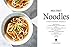 Milk Street Noodles: Secrets to the World’s Best Noodles, from Fettuccine Alfredo to Pad Thai to Miso Ramen