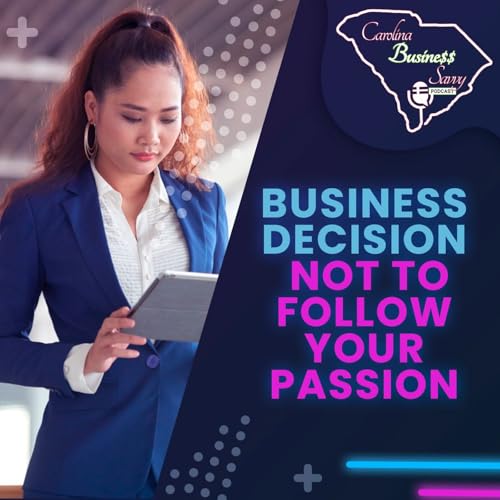 Make A Business Decision NOT To Follow Your Passion