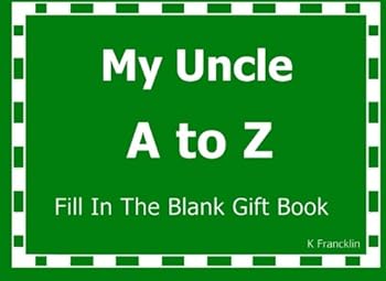 My Uncle A to Z Fill In The Blank Gift Book: Volume 13 (A to Z Gift Books)