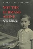 Not the Germans Alone: A Son's Search for the Truth of Vichy (Memoir Holocaust Studies)