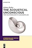 acoustically transparent material  The Acoustical Unconscious: From Walter Benjamin to Alexander Kluge (Interdisciplinary German Cultural Studies, 32)