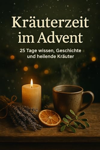 Kräuterzeit im Advent: Ein tägliches Tor in die Welt der Heilpflanzen