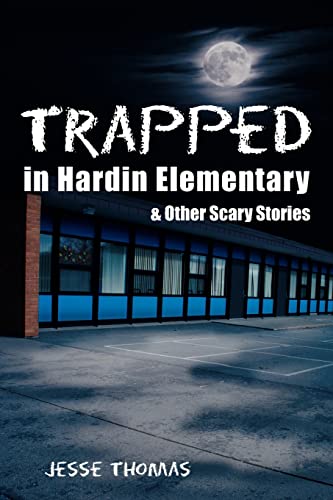 Trapped in Hardin Elementary: & Other Scary Stories